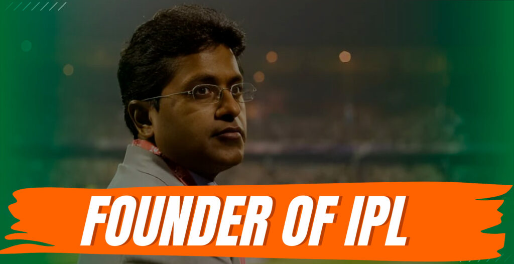 Lalit Modi is the founder of the IPL